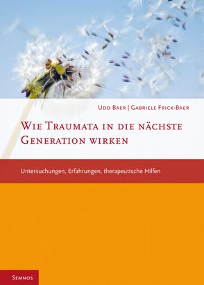 Wie Traumata in die nächste Generation wirken von Baer,  Udo, Frick-Baer,  Gabriele