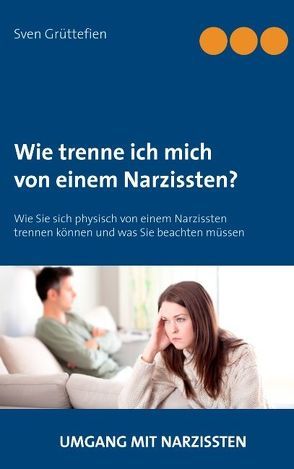 Wie trenne ich mich von einem Narzissten? von Grüttefien,  Sven