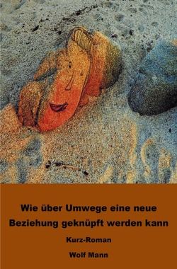 Wie über Umwege eine neue Beziehung geknüpft werden kann von Mann,  Wolf