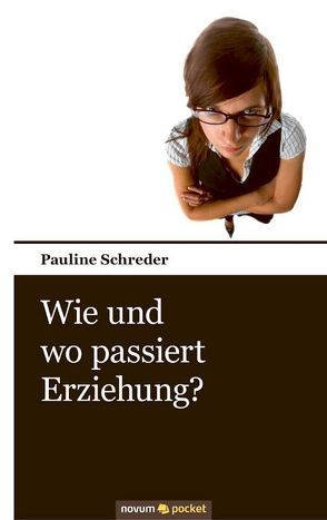 Wie und wo passiert Erziehung? von Schreder,  Pauline