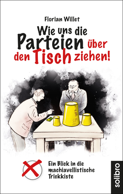 Wie uns die Parteien über den Tisch ziehen! von Willet,  Florian, Wolfgang,  Neumann