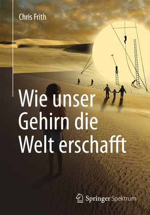 Wie unser Gehirn die Welt erschafft von Frith,  Chris, Niehaus-Osterloh,  Monika