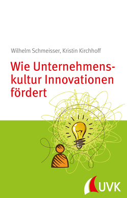 Wie Unternehmenskultur Innovationen fördert von Kirchhoff,  Kristin, Schmeisser,  Wilhelm