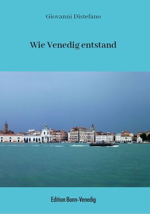 Wie Venedig entstand von DiStefano,  Giovanni