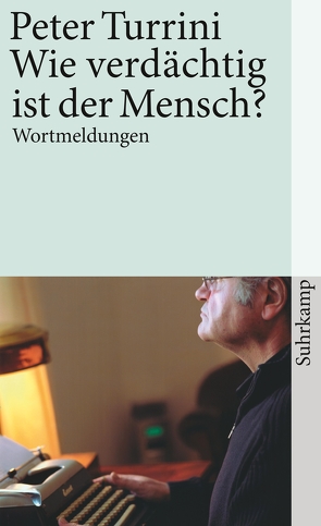 Wie verdächtig ist der Mensch? von Hassler,  Silke, Turrini,  Peter