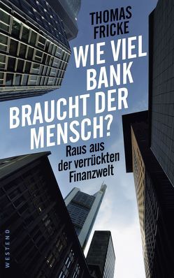 Wie viel Bank braucht der Mensch? von Fricke,  Thomas