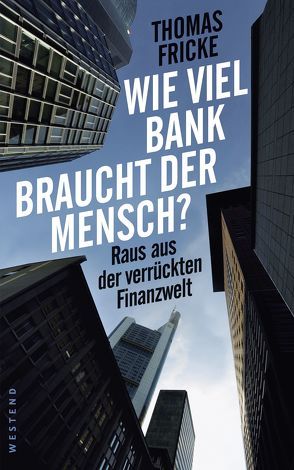 Wie viel Bank braucht der Mensch? von Fricke,  Thomas