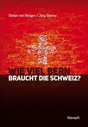 Wie viel Bern braucht die Schweiz? von Steiner,  Jürg, von Bergen,  Stefan