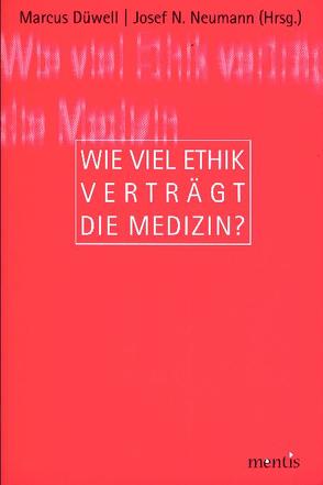 Wie viel Ethik verträgt die Medizin? von Düwell,  Marcus, Neumann,  Josef J