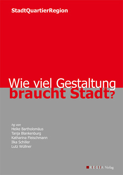 Wie viel Gestaltung braucht Stadt von Bartholomäus,  Heike, Blankenburg,  Tanja, Fleischmann,  Katharina, Nagler,  Heinz, Regia Verlag Cottbus, Schiller,  Ilka, Wolff,  Sebastian, Wüllner,  Lutz