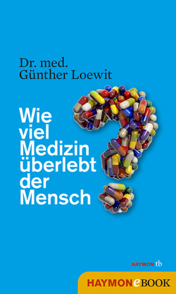 Wie viel Medizin überlebt der Mensch? von Loewit,  Günther