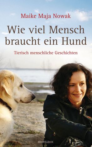 Wie viel Mensch braucht ein Hund von Nowak,  Maike Maja