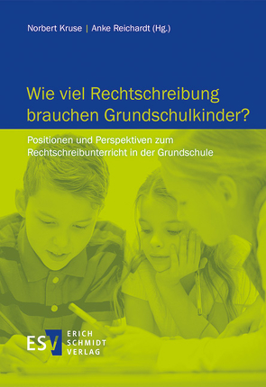 Wie viel Rechtschreibung brauchen Grundschulkinder? von Kruse,  Norbert, Reichardt,  Anke