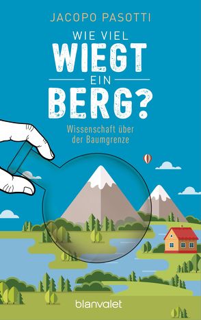 Wie viel wiegt ein Berg? von Pasotti,  Jacopo, Vacano,  Johannes von