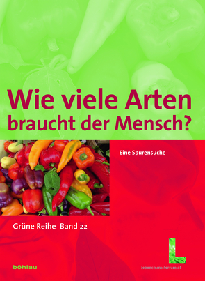 Wie viele Arten braucht der Mensch? von Arndorfer,  Michaela, Berger,  Beate, Blauensteiner,  Peter, Falschlunger,  Gabriele, Fischerleitner,  Franz, Froihofer,  Waltraud, Gaber,  Roland, Holzner,  Wolfgang, Koller,  Beate, Kriechbaum,  Monika, Machatschek,  Michael, Neunteufel,  Marta, Spitzenberger,  Friederike, Stachowitsch,  Michael, Stekovics,  Erich, Vogl,  Christian, Vogl-Lukasser,  Brigitte, Wilfing,  Alois, Zipser,  Peter