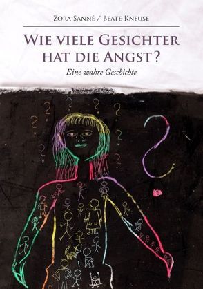 Wie viele Gesichter hat die Angst? von Kneuse,  Beate, Sanné,  Zora