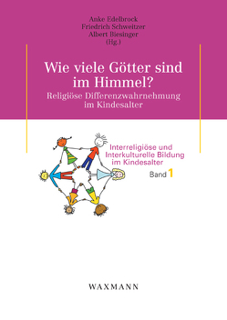 Wie viele Götter sind im Himmel? Religiöse Differenzwahrnehmung im Kindesalter von Biesinger,  Albert, Edelbrock,  Anke, Schweitzer,  Friedrich