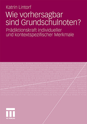 Wie vorhersagbar sind Grundschulnoten? von Lintorf,  Katrin