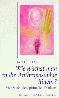 Wie wächst man in die Anthroposophie hinein? von Dostal,  Jan