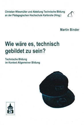 Wie wäre es, technisch gebildet zu sein? von Binder,  Martin