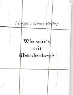 Wie wär´s mit überdenken? von Verbarg-Pielhop,  Margot