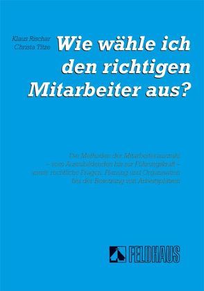 Wie wähle ich den richtigen Mitarbeiter aus ? von Rischar,  Klaus, Titze,  Christa