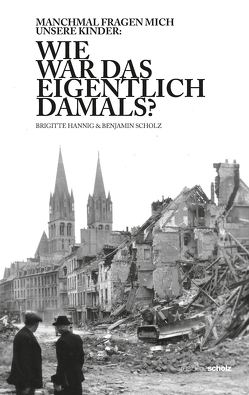 Wie war das eigentlich damals? von Hannig,  Brigitte, Scholz,  Benjamin