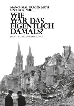 Wie war das eigentlich damals? von Hannig,  Brigitte, Scholz,  Benjamin