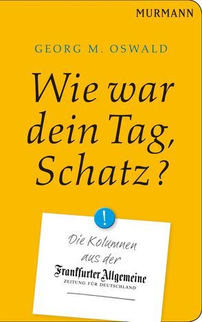 Wie war Dein Tag, Schatz? von Oswald,  Georg M.