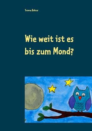 Wie weit ist es bis zum Mond? von Bohrer,  Yvonne