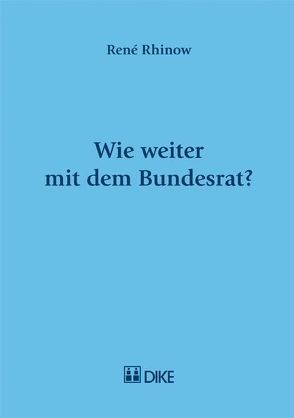 Wie weiter mit dem Bundesrat? von Rhinow,  René