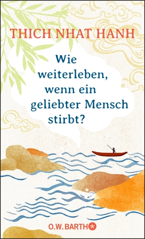 Wie weiterleben, wenn ein geliebter Mensch stirbt? von Hanh,  Thich Nhat, Richard,  Ursula