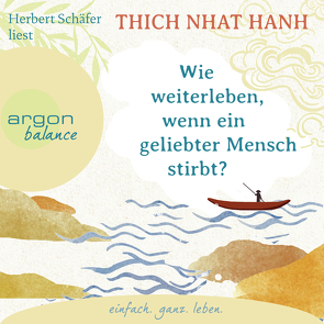 Wie weiterleben, wenn ein geliebter Mensch stirbt? von Richard,  Ursula, Schäfer,  Herbert, Thich,  Nhat Hanh