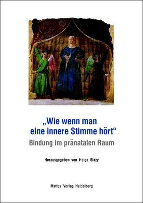 „Wie wenn man eine innere Stimme hört“. Bindung im pränatalen Raum von Blazy,  Helga