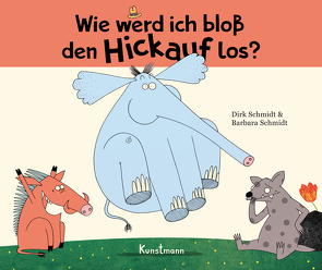 Wie werd ich bloß den Hickauf los? von Schmidt,  Barbara, Schmidt,  Dirk