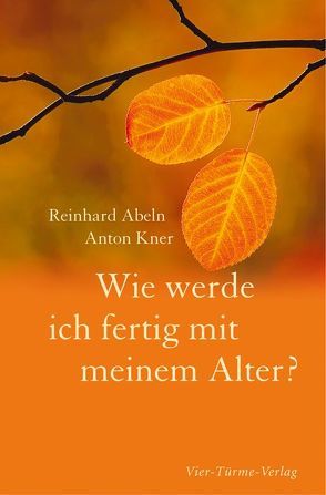 Wie werde ich fertig mit meinem Alter? von Abeln,  Reinhard, Kner,  Anton