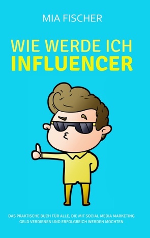 Wie werde ich Influencer? von Fischer,  Mia