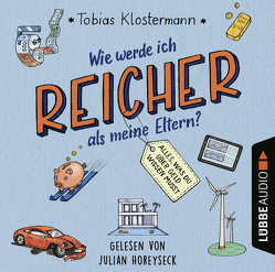 Wie werde ich reicher als meine Eltern? von Horeyseck,  Julian, Klostermann,  Tobias