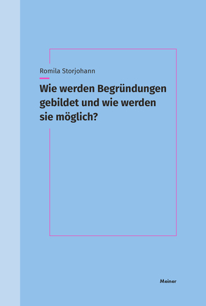 Wie werden Begründungen gebildet und wie werden sie möglich? von Storjohann,  Romila