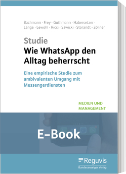 Wie WhatsApp den Alltag beherrscht (E-Book) von Bachmann,  Nils, Frey,  Ann-Kathrin, Guthmann,  Shila, Habersetzer,  Jan, Lange ,  Carolin, Lewohl,  Marcel, Ricci,  Mattia, Sawicki,  Alexander, Storandt,  Katrin, Zöllner,  Oliver