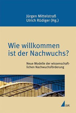 Wie willkommen ist der Nachwuchs? von Mittelstraß,  Jürgen, Rüdiger,  Ulrich