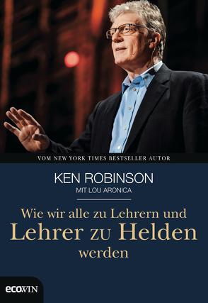 Wie wir alle zu Lehrern und Lehrer zu Helden werden von Moldenhauer,  Friederike, Robinson,  Ken