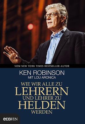 Wie wir alle zu Lehrern und Lehrer zu Helden werden von Moldenhauer,  Friederike, Robinson,  Ken