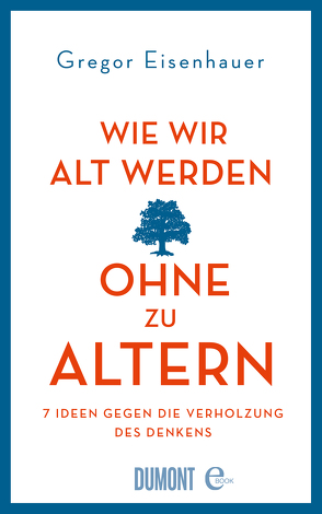 Wie wir alt werden, ohne zu altern von Eisenhauer,  Gregor