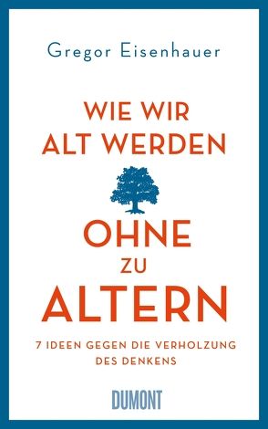 Wie wir alt werden, ohne zu altern von Eisenhauer,  Gregor