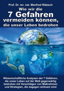 Wie wir die 7 Gefahren vermeiden können, die unser Leben bedrohen von Rätzsch,  rer. nat. Manfred