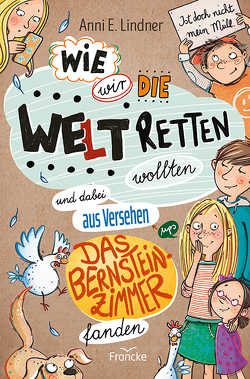 Wie wir die Welt retten wollten und dabei aus Versehen das Bernsteinzimmer fanden von Glökler,  Angela, Lindner,  Anni E.