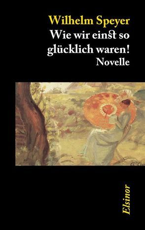 Wie wir einst so glücklich waren! von Speyer,  Wilhelm