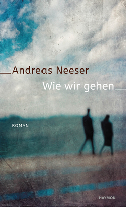 Wie wir gehen von Neeser,  Andreas