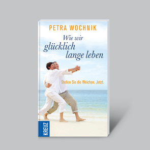 Wie wir glücklich lange leben von Wochnik,  Petra
